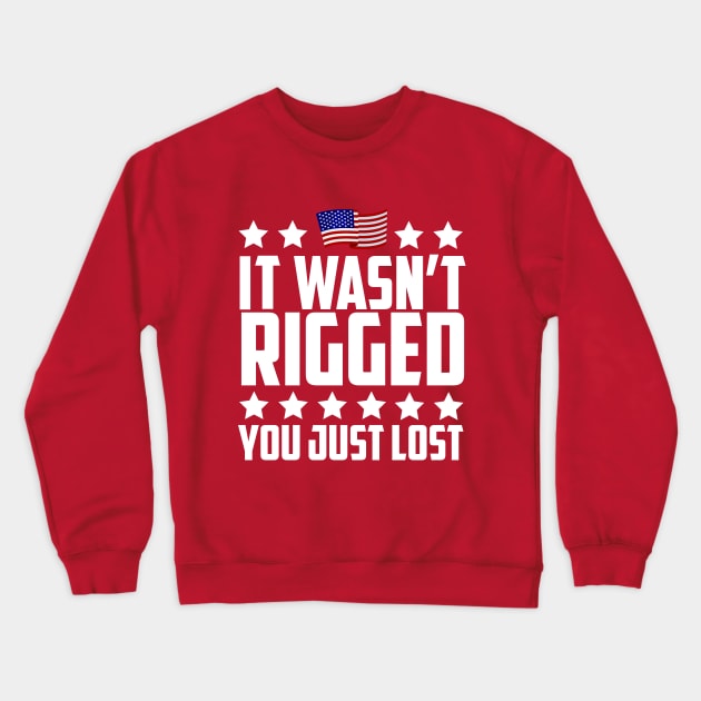 It Wasn't Rigged You Just Lost Trump Election Loss Crewneck Sweatshirt by screamingfool